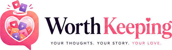 WorthKeeping — your thoughts, your story, your love